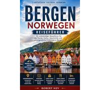 BERGEN NORWEGEN REISEFÜHRER: „EINE REISE DURCH FJORDE, BERGE UND ZEITLOSE STRASSEN“