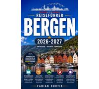 BERGEN REISEFÜHRER 2026/2027: IHR KOMPLETTER BEGLEITER FÜR NORWEGENS STADT DER SIEBEN BERGE, FJORDE, DAS HANSEATE ERBE UND DIE WILDE SCHÖNHEIT DER WESTKÜSTE