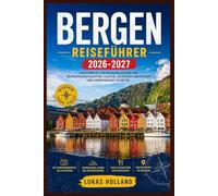 BERGEN REISEFÜHRER 2026-2027: Ihr umfassender Reiseführer für Norwegens Fjordhauptstadt, von den Holzstegen von Bryggen über Bergwanderwege und regionale Küche bis hin zu Tagesausflügen an der Küste.