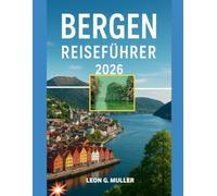 BERGEN REISEFÜHRER 2026: „Entdecken Sie atemberaubende Wunder und lassen Sie sich von der Magie der Natur verzaubern wie nie zuvor.“ (“Travel the World”)