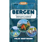 BERGEN REISEFÜHRER 2026: Entdecken Sie Bergen, Bryggen (UNESCO), den Fløyen & Ulriken, Sognefjord und Hardangerfjord - Fjorde, Natur, Kultur, Museen & perfekte Reiserouten