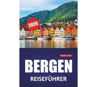 BERGEN REISEFÜHRER 2026: Top-Attraktionen, lokale Küche, Outdoor-Aktivitäten, Fjordlandschaften und praktische Tipps für die Erkundung Westnorwegens