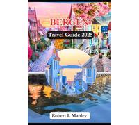 BERGEN Travel Guide 2025: Your Detailed Guide to Embrace the Rain, Nature ,Culture and Experience Adventure in Norway's coastal Jewel