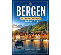 BERGEN TRAVEL GUIDE 2026-2027: From Bryggen to Mount Fløyen with Historic Streets, Funicular Rides, Fjord Excursions, and Coastal Walks