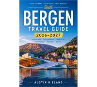 BERGEN TRAVEL GUIDE 2026-2027: Navigate the Fjords, Funiculars, and Fish Market Like a Local