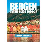 BERGEN TRAVEL GUIDE 2026-27: Discover Fjords, Scenic Railways, Local Food, Cultural Landmarks & Easy-to-Follow Itineraries for Every Traveler