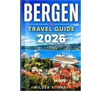 BERGEN TRAVEL GUIDE 2026: Discover Fjord Excursions, Mountain Hikes, Waterfront Views, Cultural Landmarks, and Flexible Itineraries for First-Time and Returning Travelers