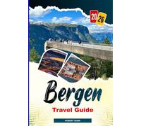BERGEN Travel Guide 2026: Explore Bergen 2026: Norwegian Coastal Towns, Scenic Railways, Seafood Markets, and Historic Architecture