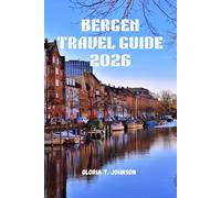 BERGEN TRAVEL GUIDE 2026: The Ultimate and Most Updated Handbook to Experiencing Norway’s Fjord Capital with Confidence, Depth, and Unforgettable Local Insight (Glorious Travellers)