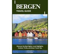 BERGEN TRAVEL GUIDE: Discover the Best Sights, Local Highlights, Outdoor Thrills, and Smart Travel Tips