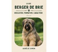 Berger de Brie: Education, Formation et Caractère du Briard