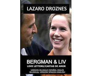BERGMAN & LIV. Love letters/Cartas de amor: Bilingual edition English-Spanish. Edición bilingue inglés-español. (ENGLISH-SPANISH BILINGUAL BOOKS)