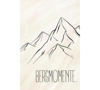 Bergmomente - Notizbuch für Wanderer, Bergliebhaber und Naturliebhaber: 120 linierte Seiten für Gedanken, Erinnerungen, Reiseideen, Skizzen und persönliche Momente in den Bergen.