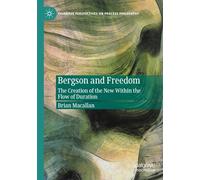 Bergson and Freedom: The Creation of the New Within the Flow of Duration (Palgrave Perspectives on Process Philosophy)