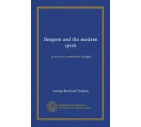 Bergson and the modern spirit: an essay in constructive thought