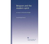 Bergson and the modern spirit: an essay in constructive thought