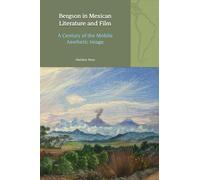 Bergson in Mexican Literature and Film: A Century of the Mobile Aesthetic Image: 34 (Liverpool Latin American Studies)