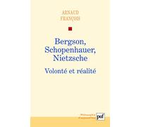 Bergson, Schopenhauer, Nietzsche: Volonté et réalité
