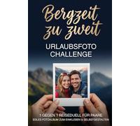 Bergzeit zu zweit - Urlaubsfoto Challenge: Das 1 gegen 1 Reiseduell für Paare - edles Fotoalbum zum Einkleben & Selbstgestalten | 99 Fotoaufgaben, Bucket List & Jahrestag-Geschenk für ihn