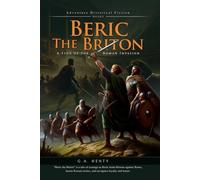 Beric the Briton: A Story of the Roman Invasion (Complete with Illustrated and Annotated)