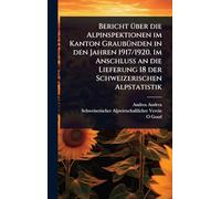 Bericht Ã1/4ber die Alpinspektionen im Kanton GraubÃ1/4nden in den Jahren 1917/1920. Im Anschluss an die Lieferung 18 der Schweizerischen Alpstatistik