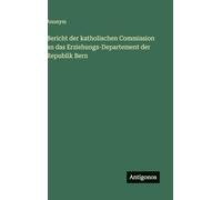 Bericht der katholischen Commission an das Erziehungs-Departement der Republik Bern