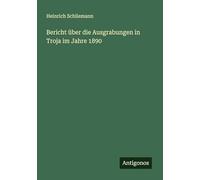 Bericht über die Ausgrabungen in Troja im Jahre 1890