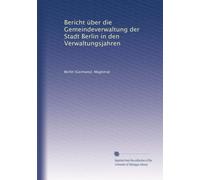Bericht über die Gemeindeverwaltung der Stadt Berlin in den Verwaltungsjahren: Volume 3