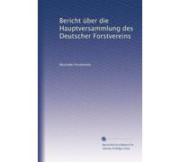 Bericht über die Hauptversammlung des Deutscher Forstvereins: Volume 4