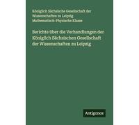 Berichte über die Verhandlungen der Königlich Sächsischen Gesellschaft der Wissenschaften zu Leipzig