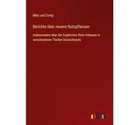 Berichte über neuere Nutzpflanzen: insbesondere über die Ergebnisse ihres Anbaues in verschiedenen Theilen Deutschlands
