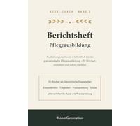 Berichtsheft Pflegeausbildung: Ausbildungsnachweis wöchentlich: 53 Wochen für die generalistische Pflegeausbildung - Einsätze, Tätigkeiten, ... dokumentieren, mit Unterschriftenfeldern