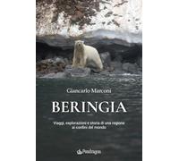 Beringia. Viaggi, esplorazioni e storia di una regione ai confini del mondo (Varia)