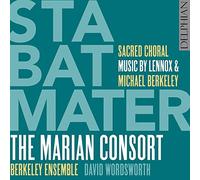 The Marian Consort - Berkeley, Lennox & Michael : Stabat Mater & Oeuvres Chorales