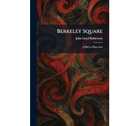 Berkeley Square: A Play in Three Acts