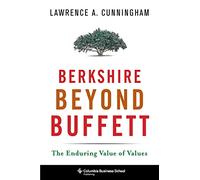 Berkshire Beyond Buffett: The Enduring Value of Values (Columbia Business School Publishing)