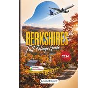 Berkshires Fall Foliage Guide 2026: Scenic Drives, Leaf-Peeping Routes, Hidden Gems, Road Trips, Hiking Trails, Fall Festivals and Local Tips for Exploring the Berkshires