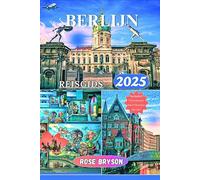 BERLIJN REISGIDS 2025: Verken het hart van Duitsland met voorkennis en deskundige begeleiding over de rijke geschiedenis, levendige cultuur, must-see attracties van Berlijn en nog veel meer