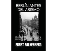 BERLÍN ANTES DEL ABISMO: Alemania 1918-1933: el camino hacia la destrucción de la República de Weimar