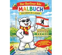 Berlin Ausmalbuch für Kinder: Mit dem Berliner Bären an bekannten Orten - Malbuch ab 6 Jahren