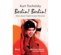 Berlin! Berlin!: Ueber dieser Stadt ist kein Himmel