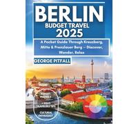 Berlin Budget Travel 2025: A Pocket Guide Through Kreuzberg, Mitte & Prenzlauer Berg - Discover, Wander, Relax (Local Voyager X-p)