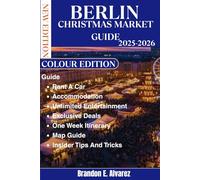 BERLIN CHRISTMAS MARKET TRAVEL GUIDE 2025-2026: Your Essential Companion to Germany's Most Magical Market and Winter Adventures.