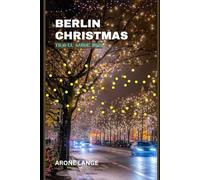 Berlin Christmas Travel Guide 2025