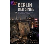BERLIN DER SINNE - Eine queere Stadtgeschichte in Farben und Schatten