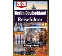 BERLIN DEUTSCHLAND REISEFÜHRER 2026: Ein praktisches Handbuch für Reisende mit Reiseplan, Routen, Essen, Unterkünften und Verkehr