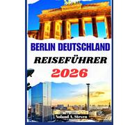 BERLIN DEUTSCHLAND REISEFÜHRER 2026: Sehenswürdigkeiten, Insider-Routen, Budget-Tipps, ikonische Denkmäler, Kultur, Bilder und Karten