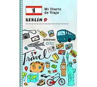 Berlin Diario de Viaje: Libro de Registro de Viajes Guiado Infantil - Cuaderno de Recuerdos de Actividades en Vacaciones para Escribir, Dibujar, Afirmaciones de Gratitud para Niños y Niñas