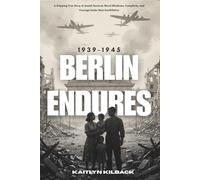 BERLIN ENDURES 1939-1945: The Gripping True Story of Jewish Survival, Moral Blindness, Complicity, and Courage Under Nazi Annihilation