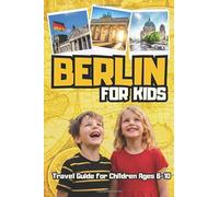 BERLIN FOR KIDS. Travel Guide for Children Ages 6-10
